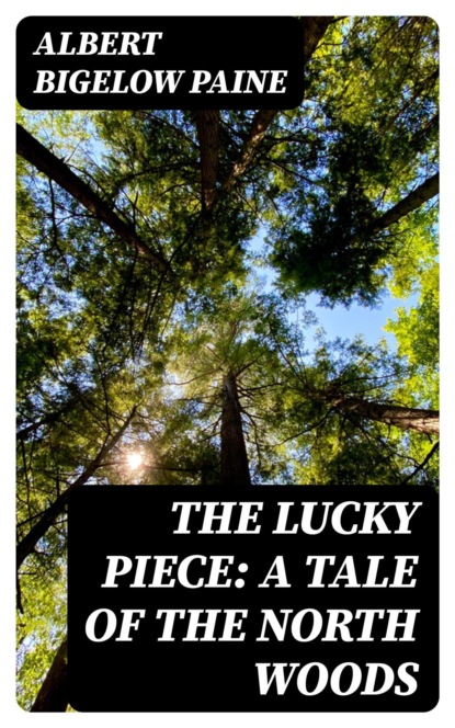 The Lucky Piece: A Tale of the North Woods