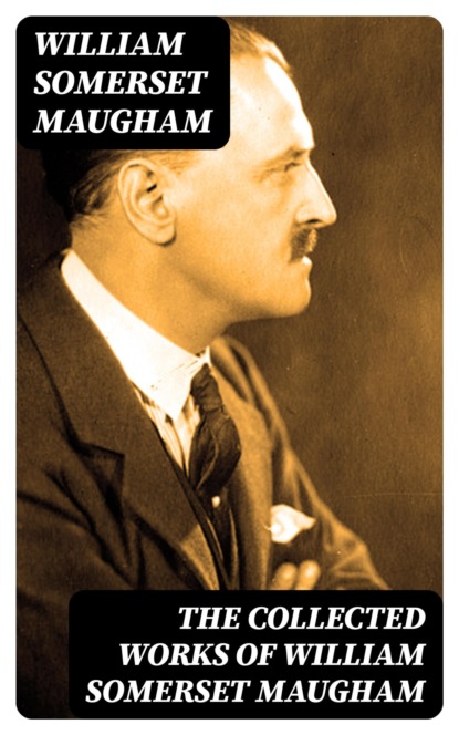 The Collected Works of William Somerset Maugham