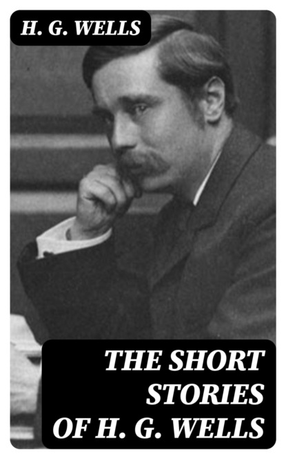 The Short Stories of H. G. Wells