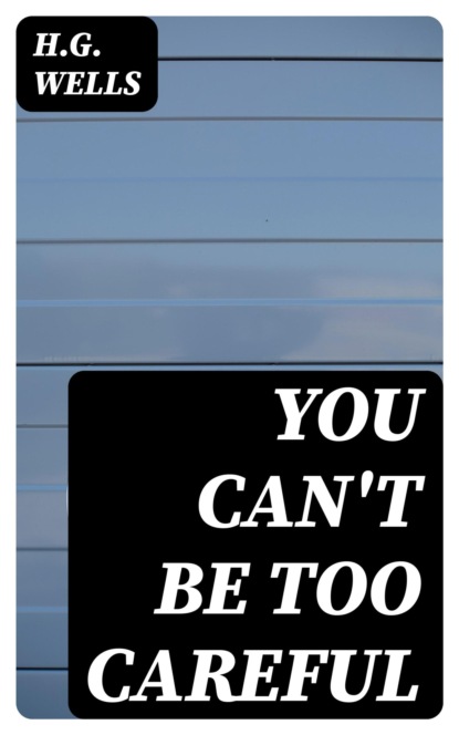 You Can't Be Too Careful