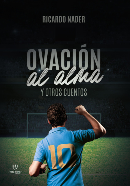 Ovación al alma y otros cuentos