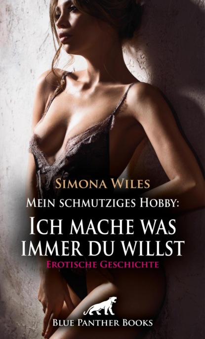 Mein schmutziges Hobby: Ich mache was immer du willst | Erotische Geschichte
