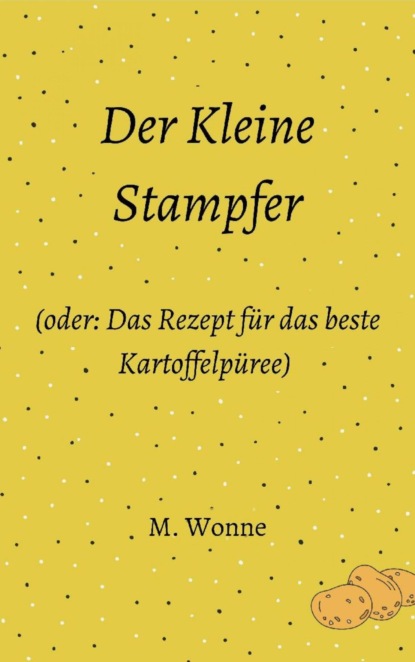 Der Kleine Stampfer (oder: Das Rezept für das beste Kartoffelpüree)