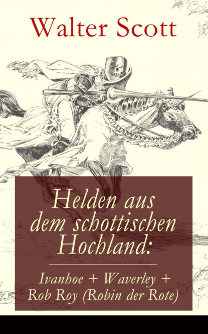 Helden aus dem schottischen Hochland: Ivanhoe + Waverley + Rob Roy (Robin der Rote)