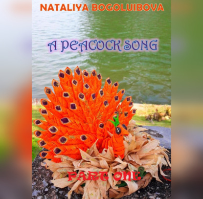 Аудиокнига «A Peacock Song. Part One», Nataliya Bogoluibova