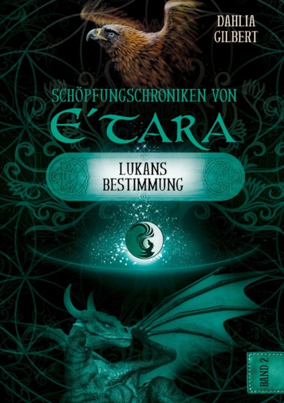 Schöpfungschroniken von E´tara - Band 2: Lukans Bestimmung