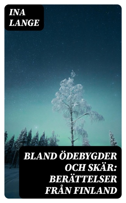 Bland ödebygder och skär: Berättelser från Finland