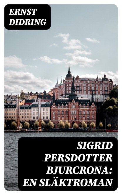 Sigrid Persdotter Bjurcrona: En släktroman