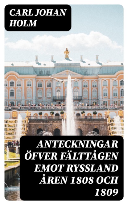 Anteckningar öfver Fälttågen emot Ryssland åren 1808 och 1809