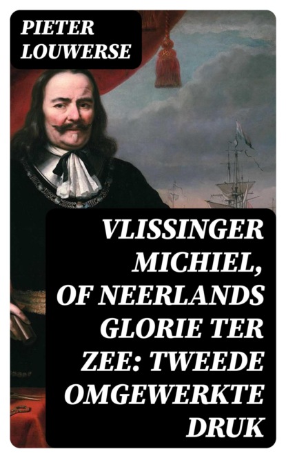 Vlissinger Michiel, of Neerlands glorie ter zee: Tweede omgewerkte Druk