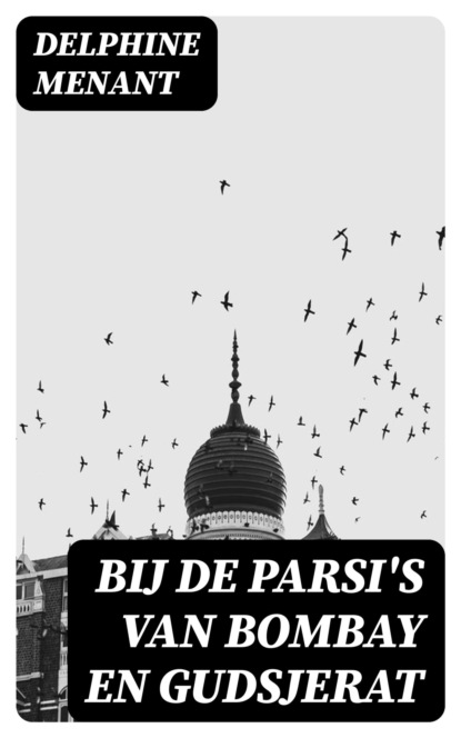 Bij de Parsi's van Bombay en Gudsjerat