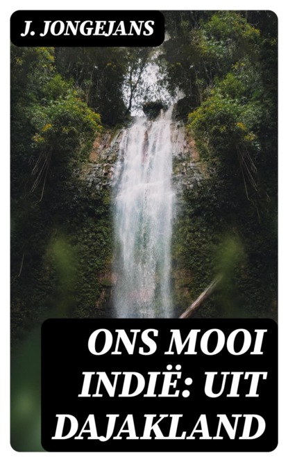 Ons Mooi Indië: Uit Dajakland