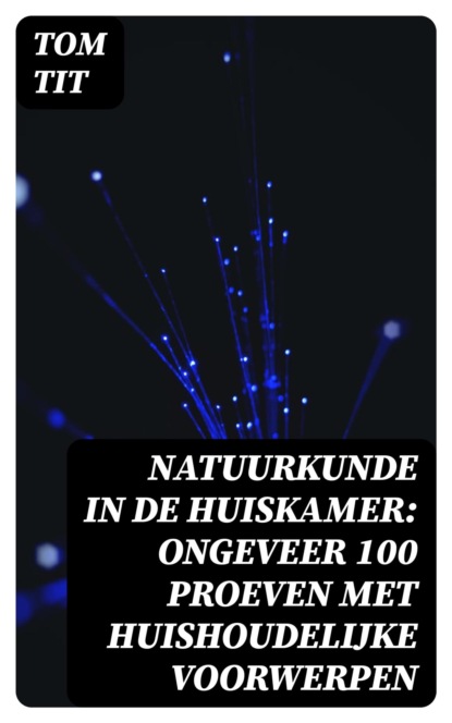Natuurkunde in de Huiskamer: ongeveer 100 proeven met huishoudelijke voorwerpen