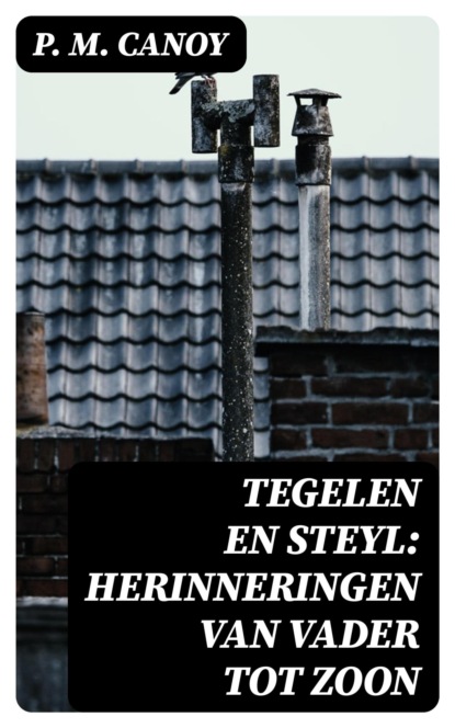 Tegelen en Steyl: Herinneringen van vader tot zoon