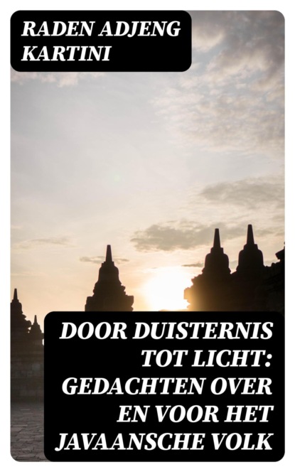 Door duisternis tot licht: Gedachten over en voor het Javaansche volk
