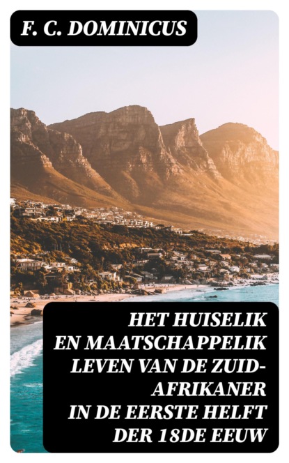 Het huiselik en maatschappelik leven van de Zuid-Afrikaner in de eerste helft der 18de eeuw