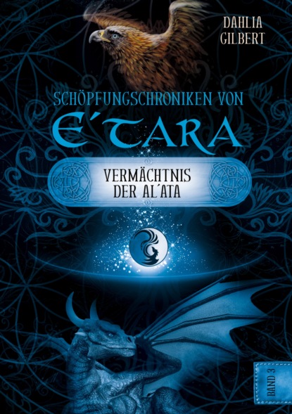 Schöpfungschroniken von E´tara - Band 3: Das Vermächtnis der Al`ata