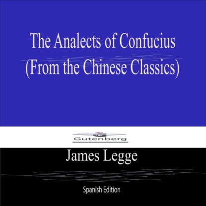 The Analects of Confucius (From the Chinese Classics) Spanish Edition