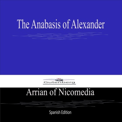 The Anabasis of Alexander (Spanish Edition)