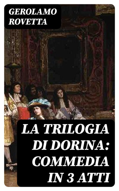 La trilogia di Dorina: Commedia in 3 atti