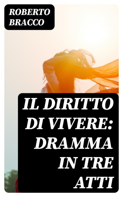Il diritto di vivere: Dramma in tre atti