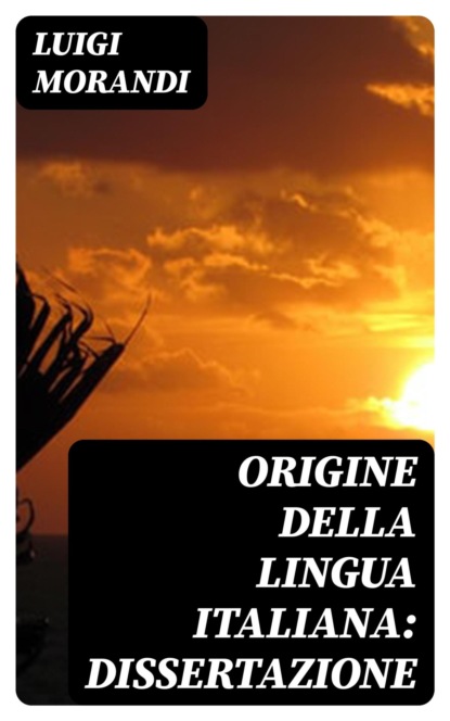 Origine della lingua italiana: dissertazione