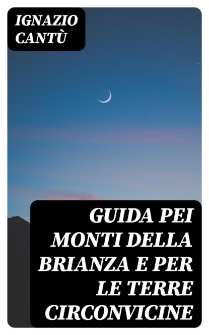 Guida pei monti della Brianza e per le terre circonvicine