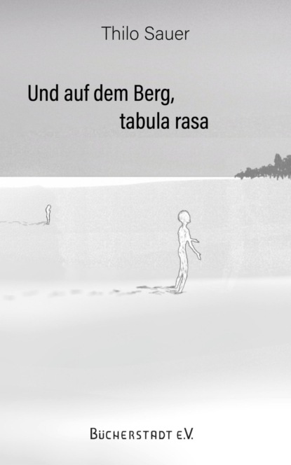 Und auf dem Berg, tabula rasa