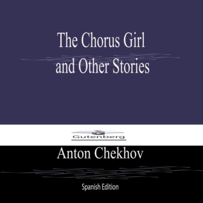 The Chorus Girl  and Other Stories (Spanish Edition)