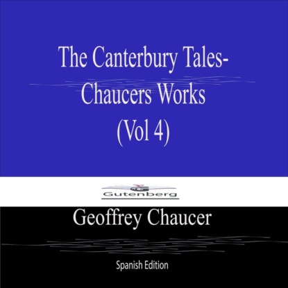 The Canterbury Tales- Chaucers Works (Vol 4) Spanish Edition