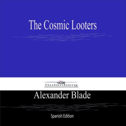 The Cosmic Looters (Spanish Edition)