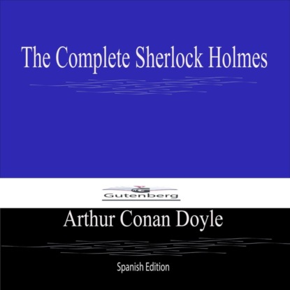 The Complete Sherlock Holmes (Spanish Edition)