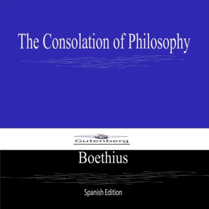 The Consolation of Philosophy (Spanish Edition)