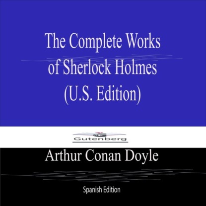 The Complete Works  of Sherlock Holmes  (U.S. Edition) Spanish Edition