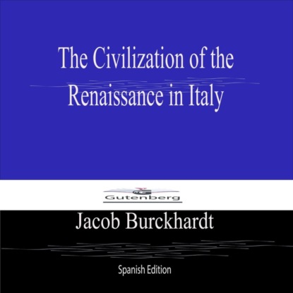 The Civilization of the  Renaissance in Italy (Spanish Edition)