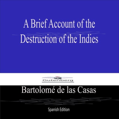 A Brief Account of the  Destruction of the Indies (Spanish Edition)