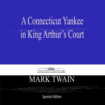 A Connecticut Yankee  in King Arthur's Court (Spanish Edition)