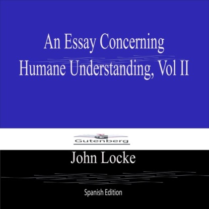 An Essay Concerning Humane  Understanding  Vol II (Spanish Edition)