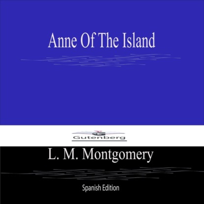 Anne Of The Island (Spanish Edition)