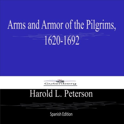 Arms and Armor of the Pilgrims, 1620-1692 (Spanish Edition)