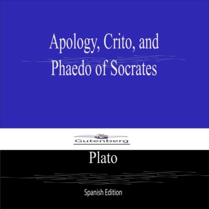 Apology, Crito, and  Phaedo of Socrates