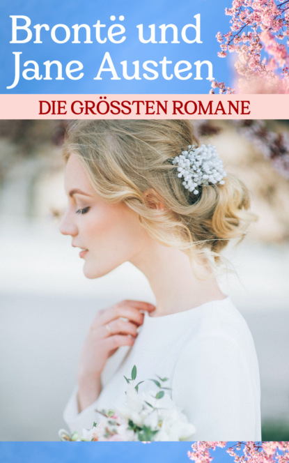 Die größten Romane von Brontë und Austen