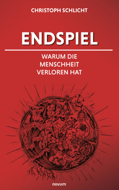 Endspiel – Warum die Menschheit verloren hat