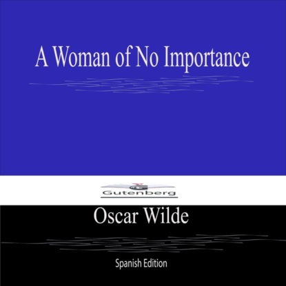 A Woman of No Importance (Spanish Edition)