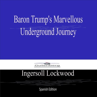 Baron Trump's Marvellous  Underground Journey (Spanish Edition)
