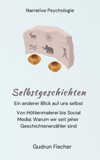 Selbstgeschichten: Ein anderer Blick auf uns selbst