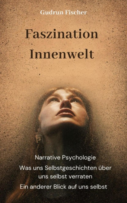 Faszination Innenwelt: Ein anderer Blick auf uns selbst