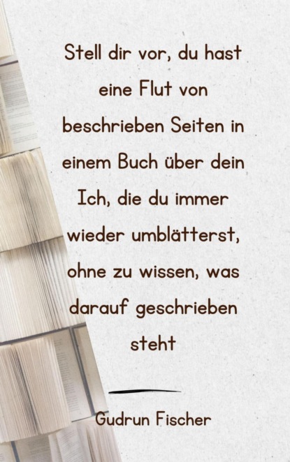Stell dir vor, du hast eine Flut von beschriebenen Seiten in einem Buch über dein Ich, die du immer wieder umblätterst, ohne zu wissen, was darauf geschrieben steht