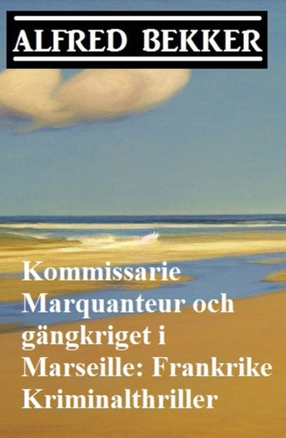 Kommissarie Marquanteur och gängkriget i Marseille: Frankrike Kriminalthriller 