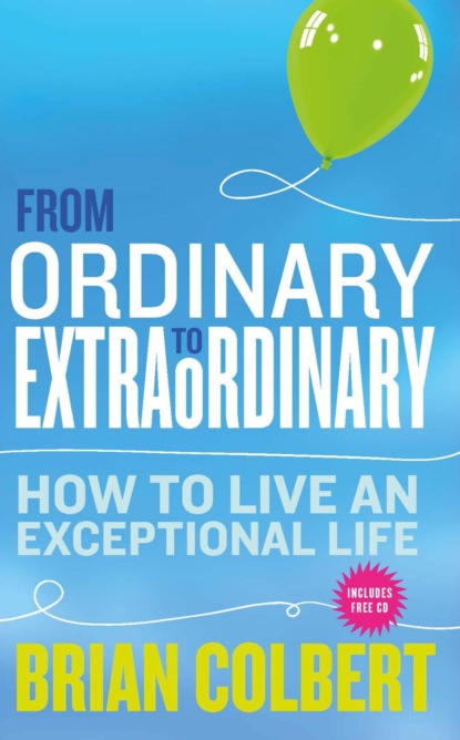 From Ordinary to Extraordinary – How to Live An Exceptional Life